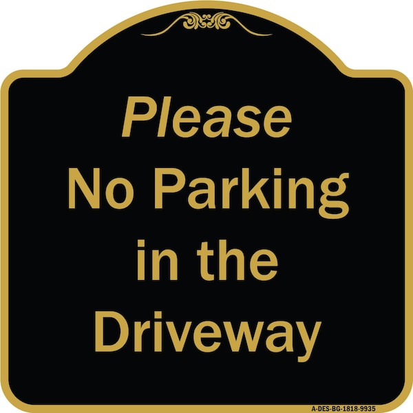 Signmission Designer Series-Please No Parking In Driveway Black & Gold Heavy-Gauge Alum, 18" x 18", BG-1818-9935 A-DES-BG-1818-9935 - main